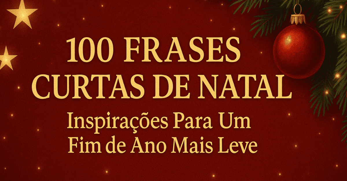 100 Frases Curtas de Natal: Inspirações Para Um Fim de Ano Mais Leve