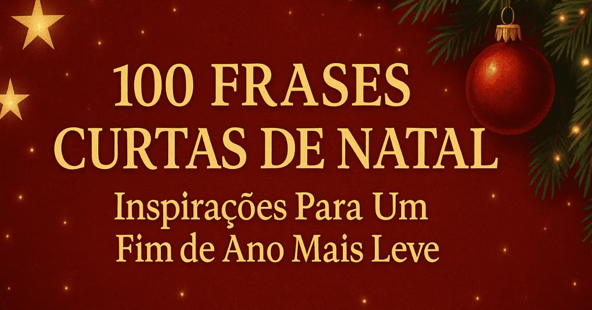 100 Frases Curtas de Natal: Inspirações Para Um Fim de Ano Mais Leve