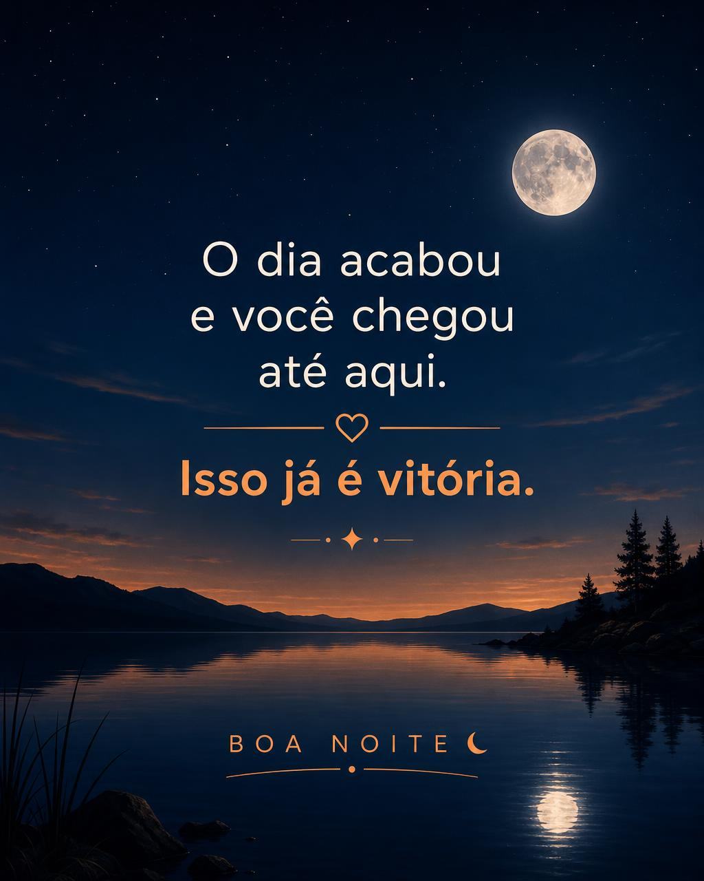 O dia acabou e você chegou até aqui. Isso já é vitória. Boa noite! - Frases de Impacto