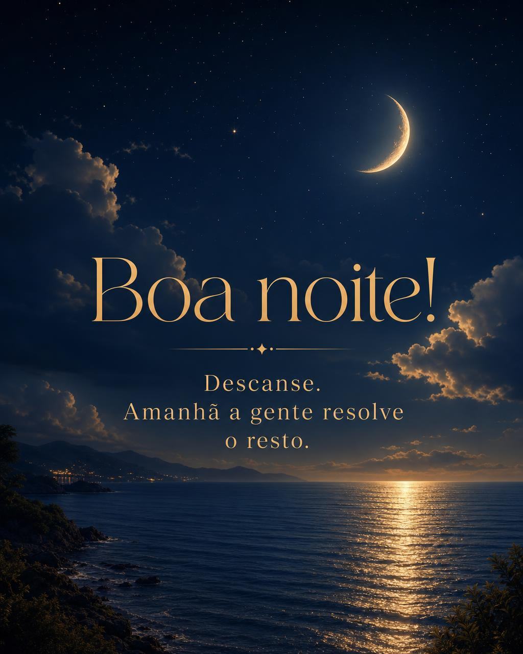 Descanse. Amanhã a gente resolve o resto. Boa noite! - Frases de Impacto