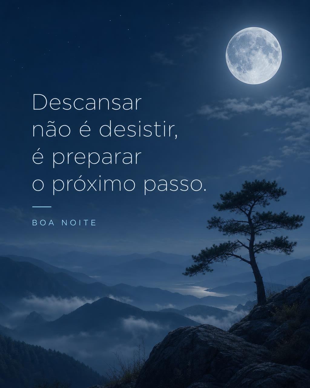 Descansar não é desistir, é preparar o próximo passo. Boa noite! - Frases de Impacto