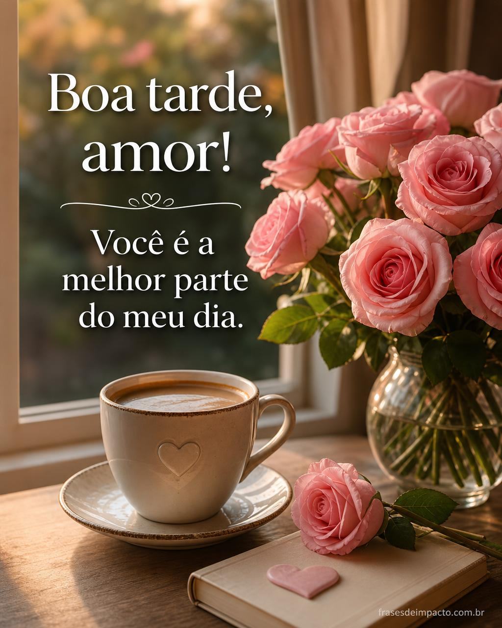Boa tarde, amor! Você é a melhor parte do meu dia. - Frases de Impacto