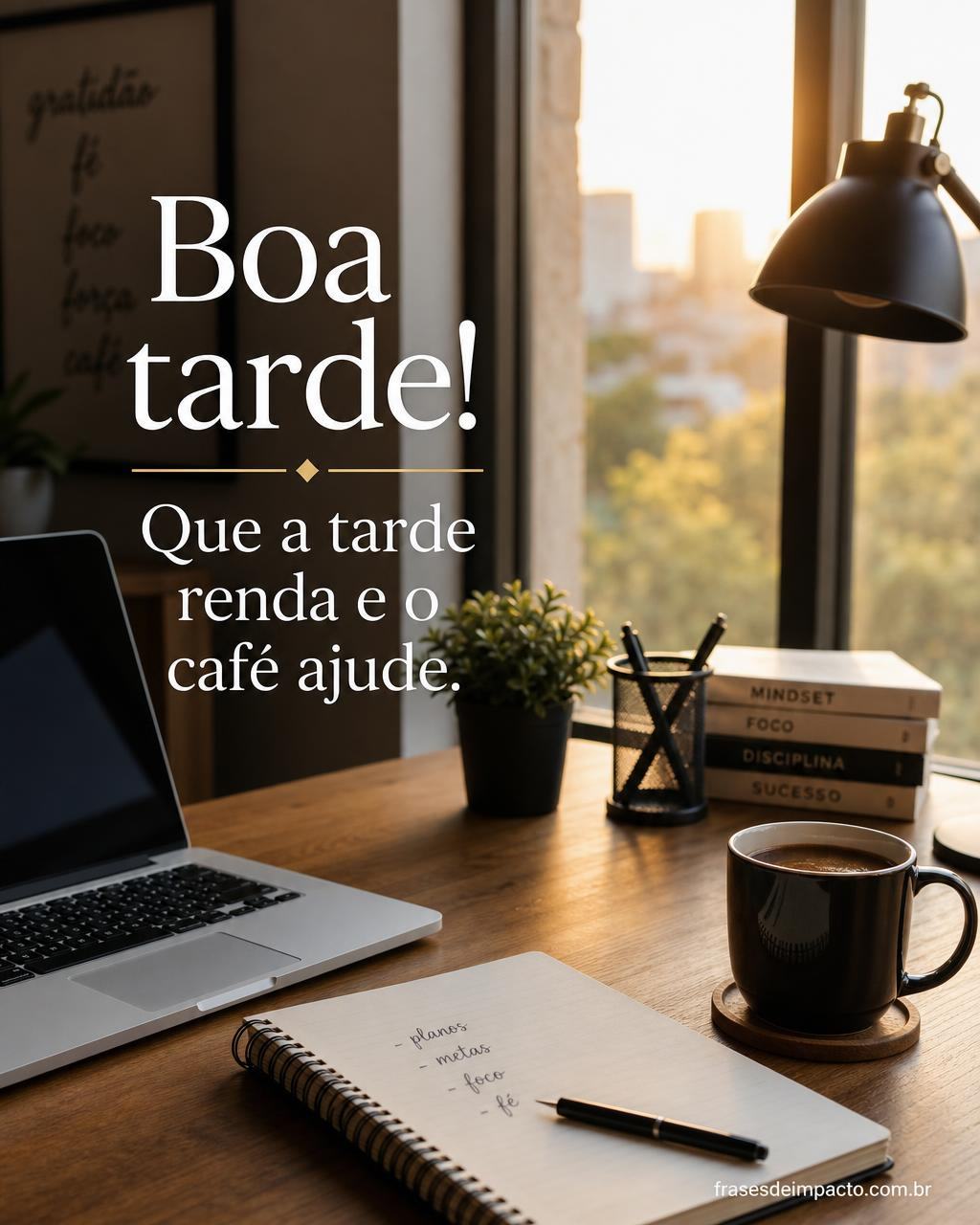 Boa tarde! Que a tarde renda e o café ajude. - Frases de Impacto
