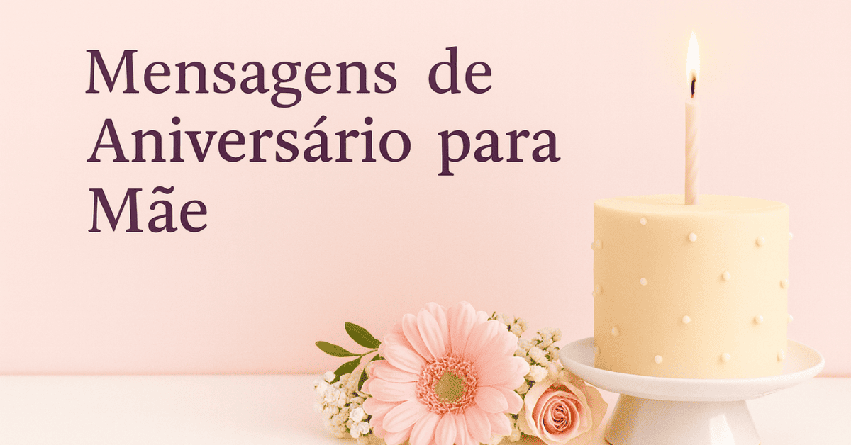 Mensagens de Aniversário para Mãe — Palavras Que Tocam o Coração