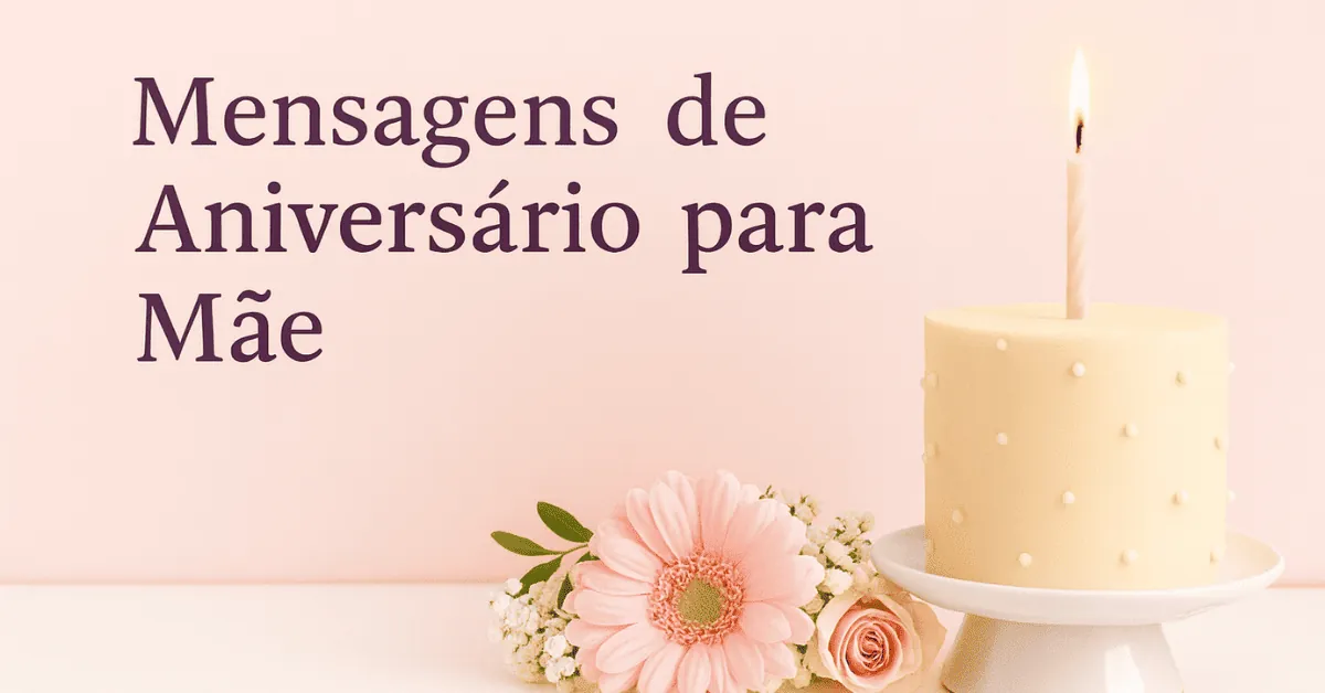 Mensagens de Aniversário para Mãe, Palavras Que Tocam o Coração