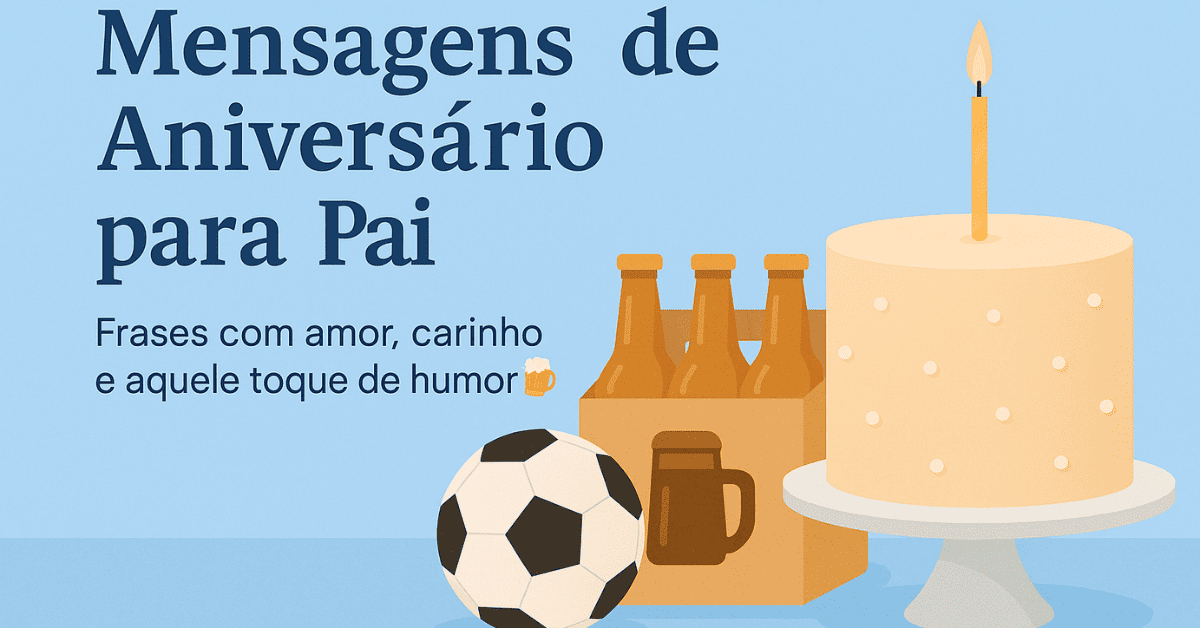 Mensagens de Aniversário para Pai — Palavras Que Expressam Orgulho e Amor